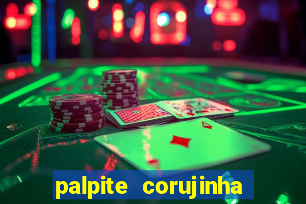 palpite corujinha de hoje